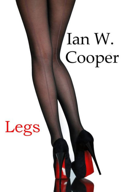 Legs by Ian W. Cooper | eBook | Barnes & Noble®