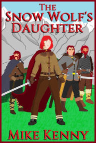 Title: The Snow Wolf's Daughter, Author: Mike Kenny