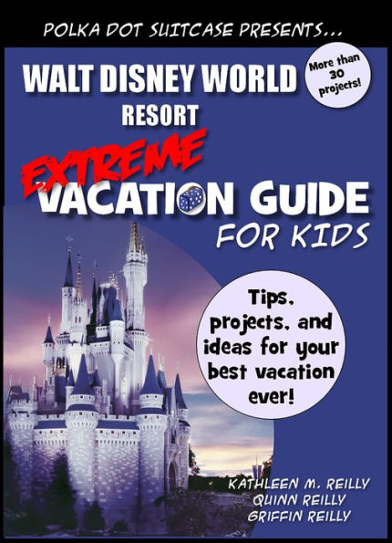 Walt Disney World Extreme Vacation Guide for Kids