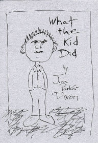 Title: What the Kid Did, Author: Jim Parker Dixon