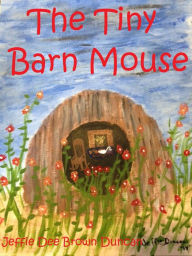 Title: The Tiny Barn Mouse, Author: Jeffie Dee Brown Duncan