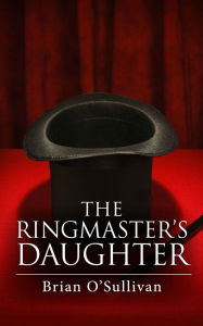 Title: The Ringmaster's Daughter, Author: Brian O'Sullivan
