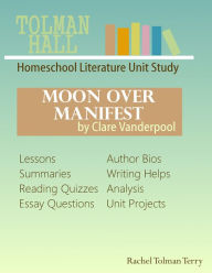 Title: Moon Over Manifest by Clare Vanderpool: A Homeschool Literature Unit Study, Author: Rachel Tolman Terry