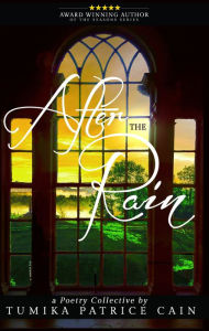 Title: After the Rain...A Poetry Collective, Author: Tumika Patrice Cain