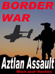 Title: Border Wars: Aztlan Assault, Author: Jack Hawkins