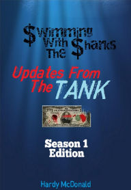 Title: Swimming With The Sharks: Updates From The Tank - Season 1, Author: Hardy McDonald