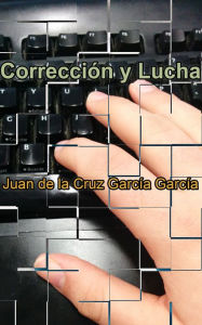 Title: Corrección y Lucha, Author: Juan de la Cruz García García