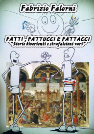 Title: Fatti fattucci e fattacci, Author: Fabrizio Falorni Sr