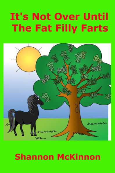 It's Not Over Until The Fat Filly Farts