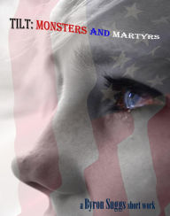 Title: Tilt: Monsters and Martyrs, Author: Byron Suggs