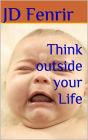 Think Outside Your Life