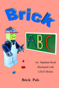 Title: Brick ABC: An Alphabet Book Illustrated with Lego Bricks, Author: Brick Pals