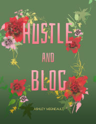 Title: Hustle and Blog, Author: Ashley Migneault