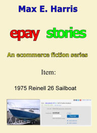 Title: Epay Stories: 1975 Reinell 26 Sailboat, Author: Max E. Harris