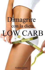 Title: Dimagrire con la dieta Low Carb, Author: Andrea Conti