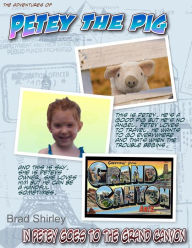 Title: Petey The Pig (In Petey Goes To The Grand Canyon), Author: Brad Shirley