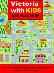 Title: Victoria with Kids, Eat Play Shop, Author: Lhasa Hetherington