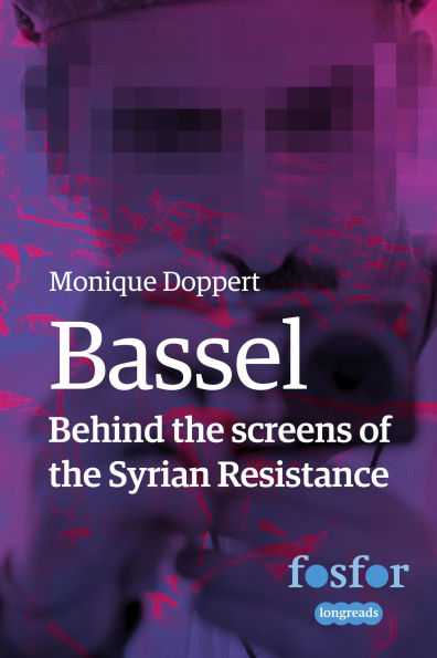 Bassel: Behind the Screens of the Syrian Resistance