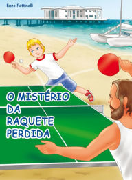 Title: O mistério da raquete perdida: Ping-Pong, Author: Enzo Pettinelli