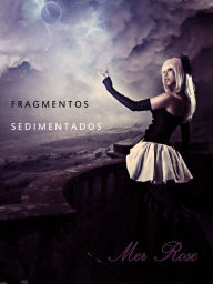 Title: Fragmentos Sedimentados, Author: Mer Rose