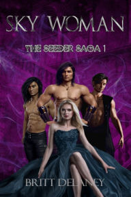 Title: Sky Woman: Book One Of The Seeder Saga, Author: Britt DeLaney