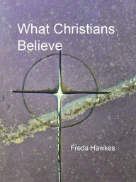 Title: What Christians Believe, Author: Freda Hawkes