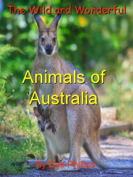 Title: The Wild and Wonderful Animals of Australia, Author: Dee Phillips