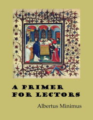 Title: A Primer for Lectors, Author: Albertus Minimus