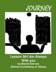 Title: Journey: Lesson 30 - I Am With You Always, Author: Marcel Gervais