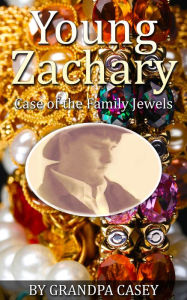 Title: Young Zachary Case of the Family Jewels, Author: Grandpa Casey