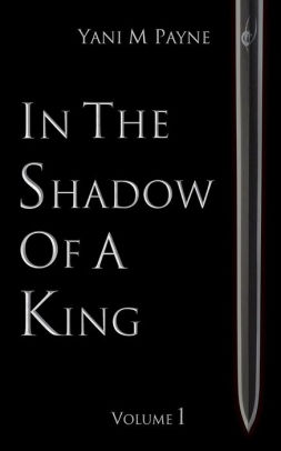 In The Shadow Of A King Volume 1 By Yani Payne Nook Book Ebook Barnes Noble