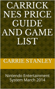 Title: Carrick NES Price Guide And Game List March 2014, Author: Carrie Stanley