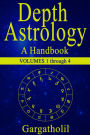 Depth Astrology: An Astrological Handbook - Volumes 1-4 (Introduction, Planets in Signs, Planets in Houses, Planets in Aspect)