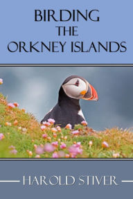 Title: Birding the Orkney Islands, Author: Harold Stiver