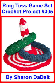 Title: Ring Toss Game Set Crochet Project #305, Author: Sharon DaDalt