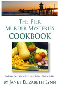 Title: The Pier Murder Mysteries Cookbook, Author: Janet Elizabeth Lynn