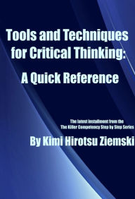 Title: Tools and Techniques for Critical Thinking: A Quick Reference, Author: Kimi Hirotsu Ziemski