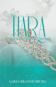 Title: The Tiara: 5 Ways to Reign as Queen of Your Castle, Author: Lakia Brandenburg