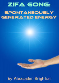 Title: Zifa Gong: Spontaneously Generated Energy, Author: Alexander Brighton