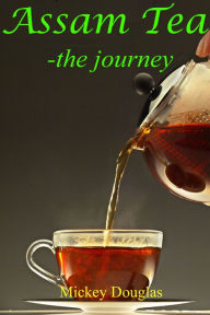 Title: Assam Tea: The journey, Author: Mickey Douglas