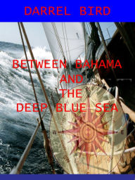 Title: Between Bahama and the Deep Blue Sea, Author: Darrel Bird