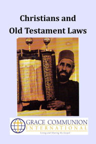 Title: Christians and Old Testament Laws, Author: Grace Communion International