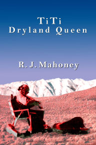 Title: TiTi; Dryland Queen, Author: R.J. Mahoney