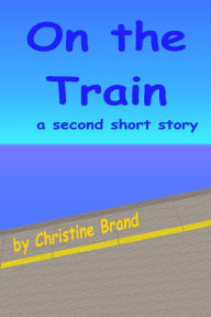 Title: On the Train, Author: Christine Brand