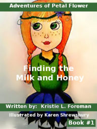 Title: Adventures of Petal Flower: Finding the Milk and Honey Book #1, Author: Kristie L. Foreman