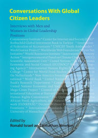 Title: Conversations With Global Citizen Leaders Interviews with Men and Women in Global Leadership Positions, Author: Ronald Israel