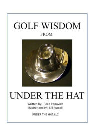 Title: Golf Wisdom From Under The Hat, Author: Reed Popovich