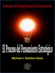 Title: El Proceso del Pensamiento Estratégico, Author: Michael J. Bolaños Davis