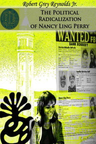 Title: The Political Radicalization of Nancy Ling Perry, Author: Robert Grey Reynolds