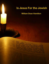 Title: Is Jesus for the Jewish, Author: William Dean Hamilton